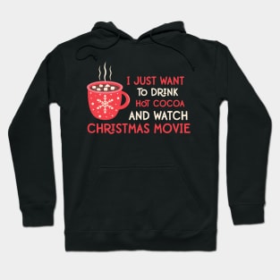 I Just Want To Drink Hot Cocoa and Watch Christmas Movies Funny Christmas Quotes Gift Hoodie